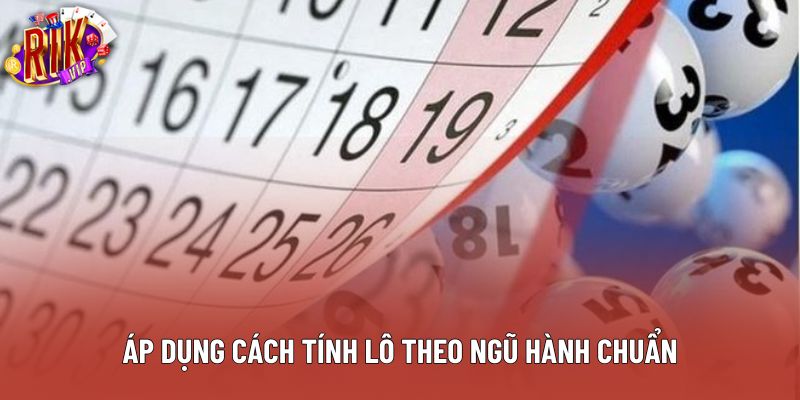 Áp dụng cách tính lô đề theo ngũ hành chuẩn Áp dụng cách tính lô đề theo ngũ hành chuẩn