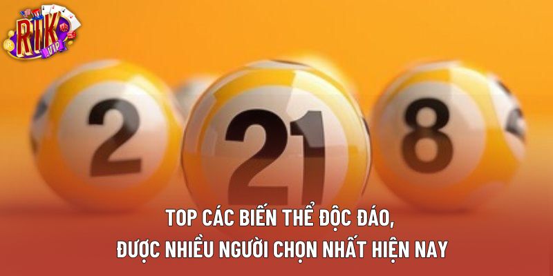 Top các biến thể độc đáo, được nhiều người chọn nhất hiện nay Top các biến thể độc đáo, được nhiều người chọn nhất hiện nay
