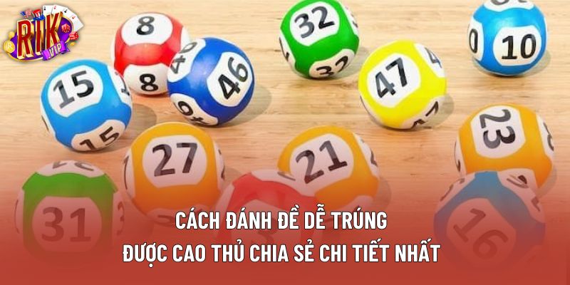 Cách Đánh Đề Dễ Trúng Được Cao Thủ Chia Sẻ Chi Tiết Nhất