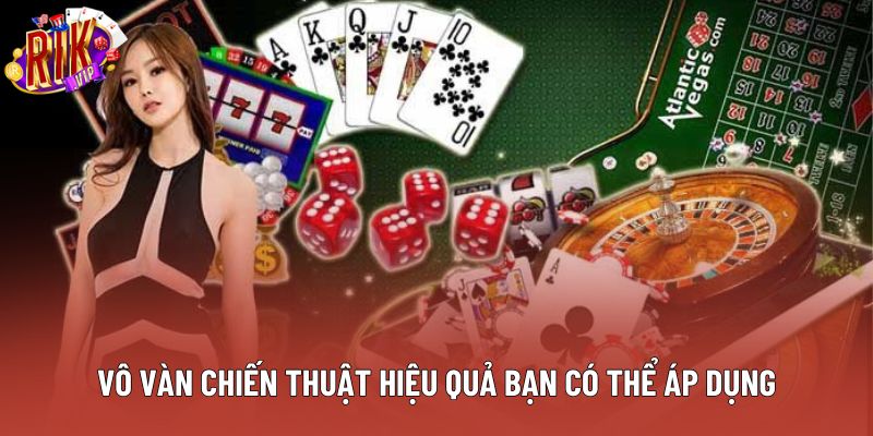 Vô vàn chiến thuật hiệu quả bạn có thể áp dụng