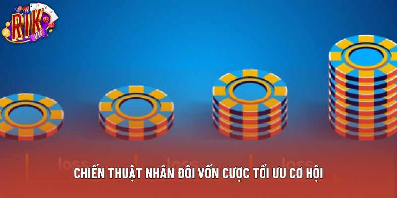 Chiến thuật nhân đôi vốn cược tối ưu cơ hội Chiến thuật nhân đôi vốn cược tối ưu cơ hội