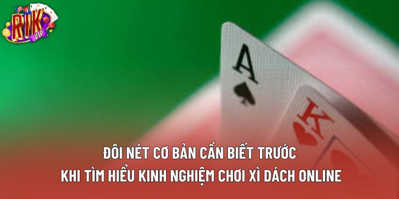 Đôi nét cơ bản cần biết trước khi tìm hiểu kinh nghiệm chơi xì dách online Đôi nét cơ bản cần biết trước khi tìm hiểu kinh nghiệm chơi xì dách online