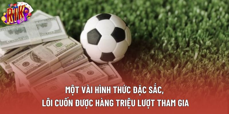 Một vài hình thức đặc sắc, lôi cuốn được hàng triệu lượt tham gia