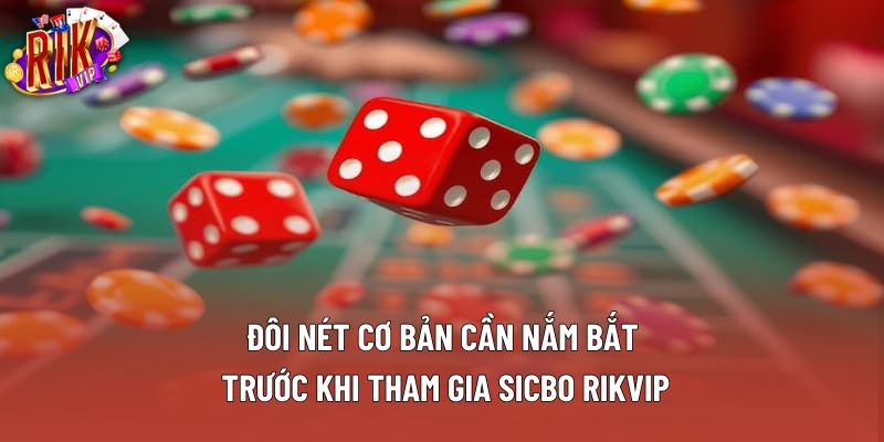 Đôi nét cơ bản cần nắm bắt trước khi tham gia sicbo rikvip Đôi nét cơ bản cần nắm bắt trước khi tham gia sicbo rikvip