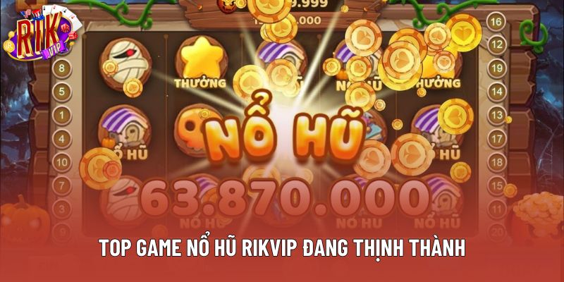 Top game nổ hũ rikvip đang thịnh thành Top game nổ hũ rikvip đang thịnh thành